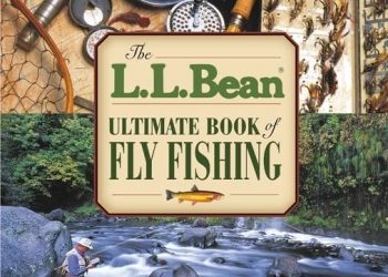 L.L. Bean Ultimate Book of Fly Fishing