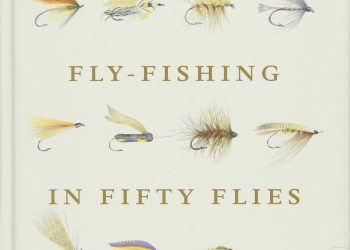 The History of Fly-Fishing in Fifty Flies