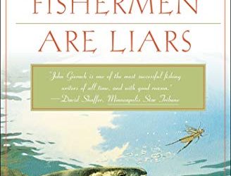 All Fishermen Are Liars (John Gierach’s Fly-fishing Library)