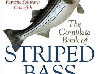 The Complete Book of Striped Bass Fishing: A Thorough Guide to the Baits, Lures, Flies, Tackle, and Techniques for America’s Favorite Saltwater Game Fish