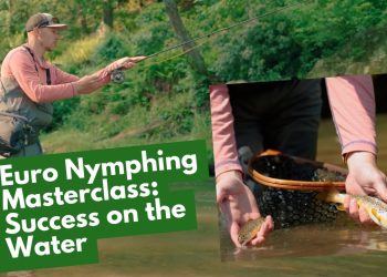 Euro Nymphing Masterclass: Success On The Water