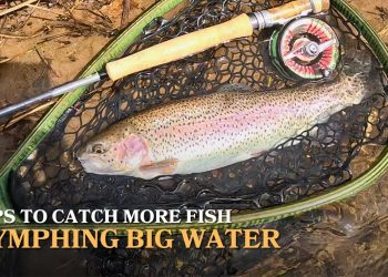 Tips for Nymphing Big Water, Euro Nymphing Adjustments